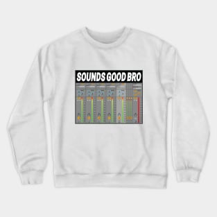 Sounds Good Bro Music Producer Meme Crewneck Sweatshirt